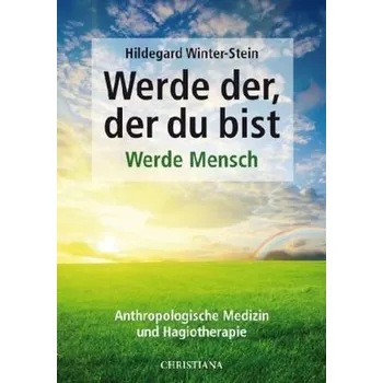 Werde der, der du bist - Werde Mensch - Winter-Stein, Hildegard