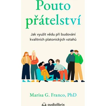 Pouto přátelství - Jak využít vědu při budování kvalitních platonických vztahů - Franco Marisa G.