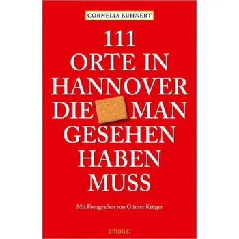 Cestování 111 Orte in Hannover die man gesehen haben muss - Kuhnert, Cornelia [DE] (2025, Brožovaná, Emons Verlag)