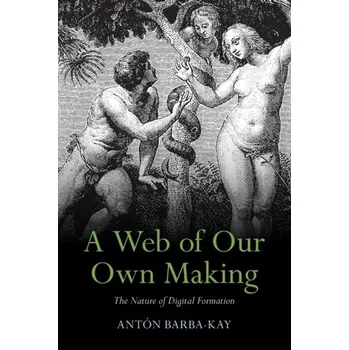 Technika A Web of Our Own Making - Hird, Thora