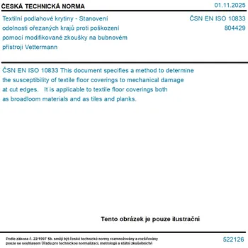 ČSN EN ISO 10833 - Textilní podlahové krytiny - Stanovení odolnosti ořezaných krajů proti poškození pomocí modifikované zkoušky na bubnovém přístroji Vettermann - Tisk