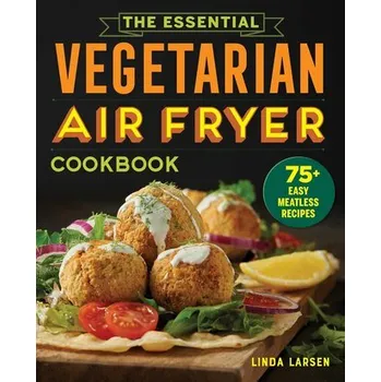 The Essential Vegetarian Air Fryer Cookbook - Runzheimer, Jane; Larsen, Linda Johnson