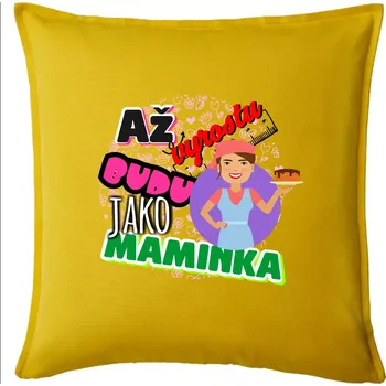 Polštář Až vyrostu budu jako maminka - cukrářka - Polštář 50x50 - 50x50 - Pouze potah ( Žlutá )