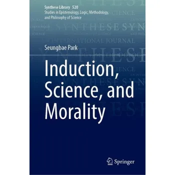Induction, Science, and Morality - Park, Seungbae