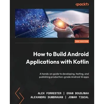 Technika How to Build Android Applications with Kotlin - Third Edition (Eran Boudjnah,Alexandru Dumbravan)(Brožovaná)