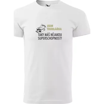 Sablio Tričko s potiskem Jsem truhlářka, taky máš nějakou superschopnost? - bílé 4XL