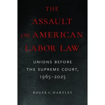 Cizojazyčná kniha Assault on American Labor Law - Hartley, Roger C