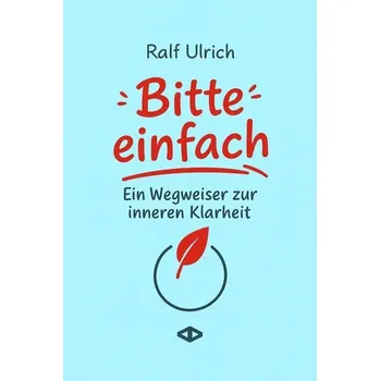 Osobní rozvoj Bitte einfach. Ein Wegweiser zur inneren Klarheit - Ulrich, Ralf [DE] (2025, Brožovaná, Verlag Agentur Altepost)