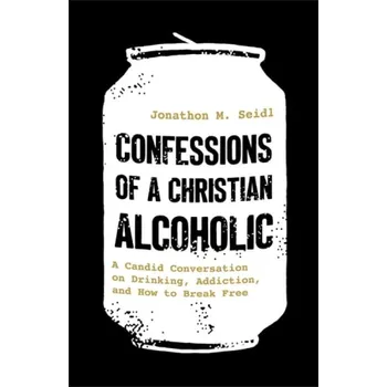 Cizojazyčná kniha Confessions of a Christian Alcoholic - Seidl, Jonathon M.