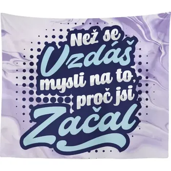 deka Sablio Deka Než se vzdáš, mysli na to, proč jsi začal: 150x120 cm