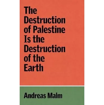 Beletrie pro dospělé Destruction of Palestine Is the Destruction of the Earth (Andreas Malm, 2025)