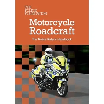 police Motorcycle Roadcraft: The Police Rider's Handbook 2025 - The Police Foundation