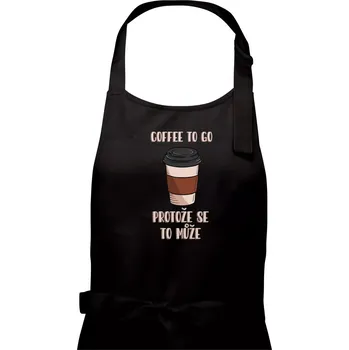Kuchyňská zástěra Coffe to go - protože se to může (Radek Pilař ART) - Pánská zástěra na vaření - Univerzální velikost ( Černá )