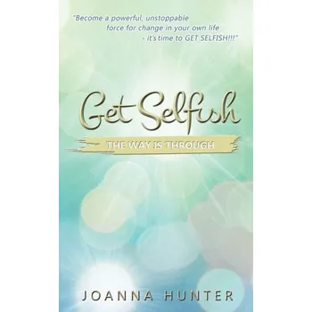 Osobní rozvoj Get Selfish- The Way Is Through - Cara Hunter, Joanna Grabarek