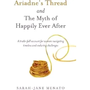 Cizojazyčná kniha Ariadne´s Thread and The Myth of Happily Ever After (Sarah-Jane Menato, 2018)