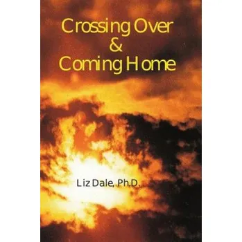 Učebnice Crossing Over and Coming Home (Liz Dale Phd)(Brožovaná)