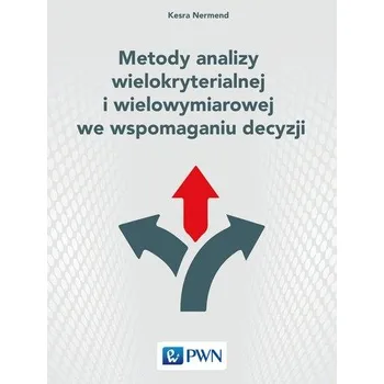 Technika METODY ANALIZY WIELOKRYTERIALNEJ I WIELOWYMIAROWEJ WE WSPOMAGANIU DECYZJI - KESRA NERMEND