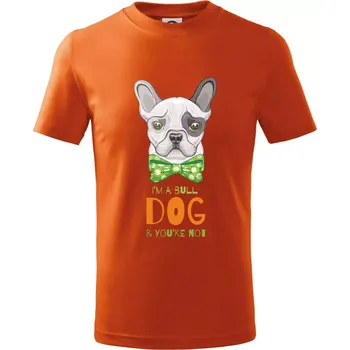 Chlapecké oblečení I am bull dog, you are not - Tričko dětské bavlněné - 122 cm/6 let ( Oranžová )