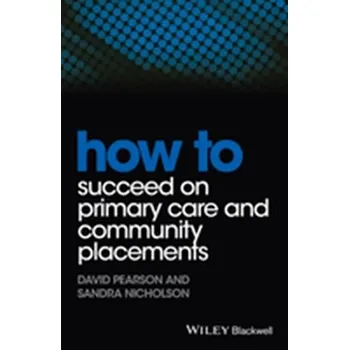 How to Succeed on Primary Care and Community Placements - Pearson, David