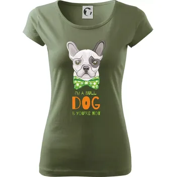 Dámské tričko I am bull dog, you are not - Dámské triko Pure - XL ( Khaki )