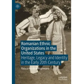 Romanian Ethnic Organizations in the United States - Rogoveanu, Raluca-Nicoleta