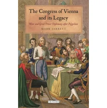 Cizojazyčná kniha Congress of Vienna and its Legacy: War and Great Power Diplomacy after Napoleon – Mark Jarrett (EN)