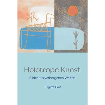 Holotrope Kunst - Grof, Brigitte [DE] (2025, Brožovaná / brožovaná, Nachtschatten Verlag Ag)