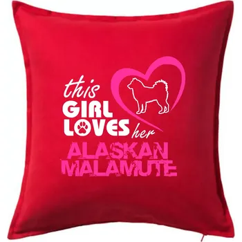 Polštář This Girl Loves her Alaskan Malamute - Polštář 50x50 - 50x50 - Pouze potah ( Červená )