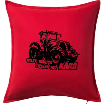 Polštář Holky, traktor stojí víc než kára - Polštář 50x50 - 50x50 - Pouze potah ( Červená )
