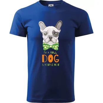 I am bull dog, you are not - Triko extra velké (5-8XL) - 7XL ( Královská modrá )