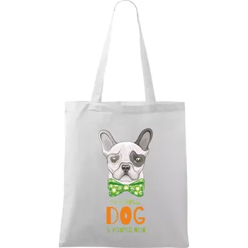 Nákupní taška I am bull dog, you are not - Taška bavlněná - 42 x 38 cm ( Bílá )