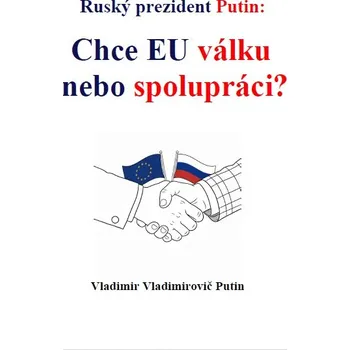 Ruský prezident Putin: Chce EU válku nebo spolupráci?