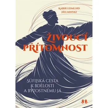 Duchovní literatura Živoucí přítomnost - Súfijská cesta k bdělosti a bytostnému já