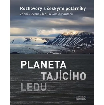 Planeta tajícího ledu - Rozhovory s českými polárníky