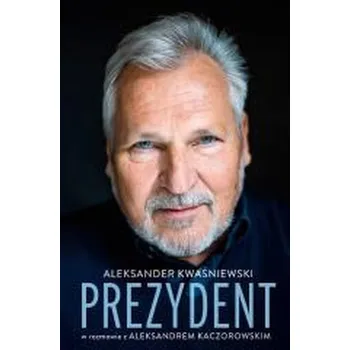 Literární biografie Prezydent Aleksander Kwaśniewski - Kwaśniewski Aleksander, Kaczorowski Aleksander