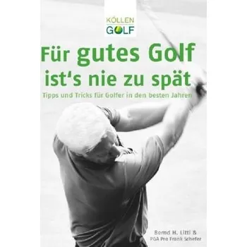 Für gutes Golf ist's nie zu spät - Litti, Bernd H.