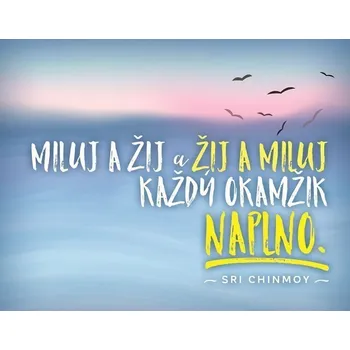 Magnet na lednici - Miluj a žij a žij a miluj každý okamžik naplno