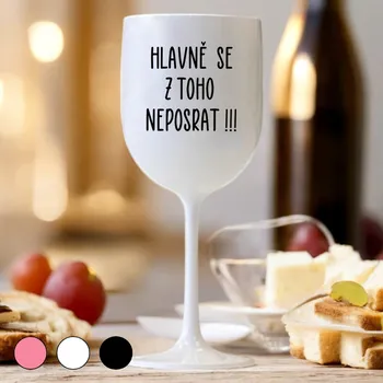 Sklenice Ahome CZ Sklenice na víno - Hlavně se z toho neposrat Vyberte barvu: Bílá