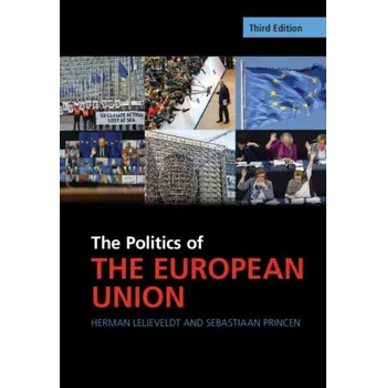 Politics of the European Union – Herman Lelieveldt,Sebastiaan Princen (EN)