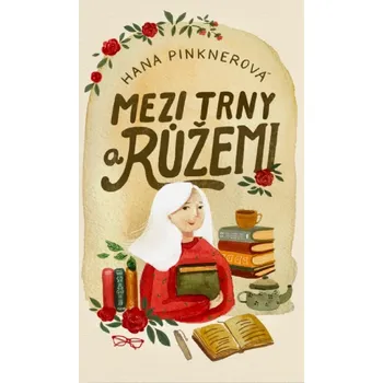 Mezi trny a růžemi - Hana Pinknerová (2025, pevná)