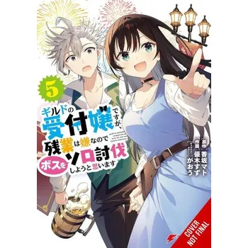 I May Be a Guild Receptionist, But I'll Solo Any Boss to Clock Out on Time, Vol. 5 (Manga) (Jennifer Ward)(Brožovaná)