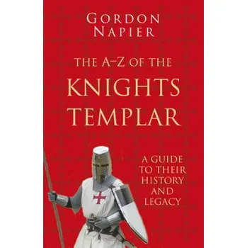 A-Z of the Knights Templar: Classic Histories Series (Gordon Napier)(Brožovaná)