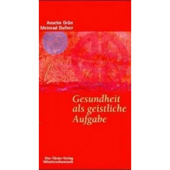 Gesundheit als geistliche Aufgabe (Anselm Grün,Meinrad Dufner)(Brožovaná)