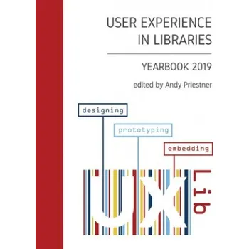 Cizojazyčná kniha User Experience in Libraries Yearbook 2019: designing, prototyping, embedding (Andy Priestner,Anneli Friberg,Victor Alfson)(Brožovaná)
