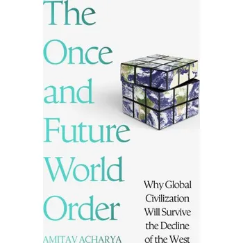 Cizojazyčná kniha Once and Future World Order: Why Global Civilization Will Survive the Decline of the West – Amitav Acharya (EN)