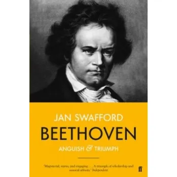 Umění Beethoven: Anguish and Triumph – Jan Swafford (EN)