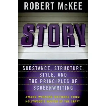 Populárně naučná literatura pro dospělé Robert McKee - Story: Style, Structure, Substance, and the Principles of Screenwriting – Robert McKee (EN)