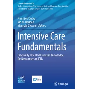 Intensive Care Fundamentals: Practically Oriented Essential Knowledge for Newcomers to ICUs – Frantisek Duska,Mo Al-Haddad,Maurizio Cecconi (EN)