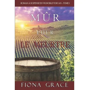 Mur pour le Meurtre (Roman a Suspense en Vignoble Toscan - Tome 1) (Grace Fiona Grace)(Brožovaná)