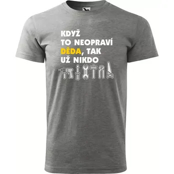 Pánské oblečení Sablio Tričko s potiskem Když to neopraví děda, tak nikdo - šedé L